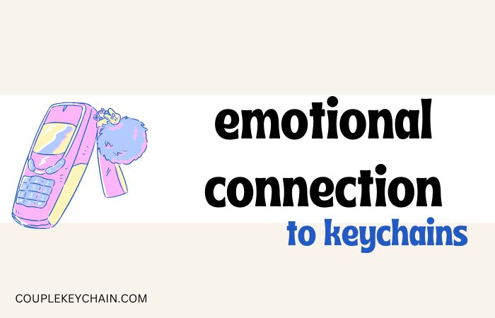 Emotional Connection to Keychains