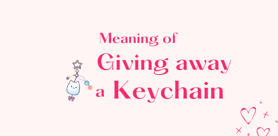 Meaning - When someone gives a keychain